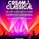 Cream Classical @ Liverpool Cathedral - Friday