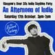 An Afternoon of Indie: GLASGOW (Over 30s), 3pm-7pm *90% Sold*
