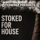 6TOWNZ Presents - Stoked For House