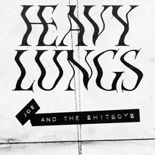 HEAVY LUNGS + JOE & THE SHITBOYS