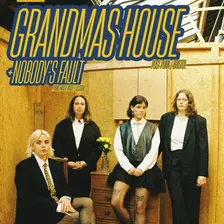 GRANDMAS HOUSE + NOBODY'S FAULT