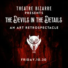 Theatre Bizarre Presents The Devils in the Details An Art Retrospectacle (DEVIL’S NIGHT)