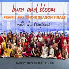 Burn and Bloom: Prairie Fire Choir Season Finale with The Foxgloves
