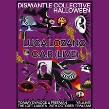 Dismantle Collective Halloween with Luca Lozano & C.A.R (live).