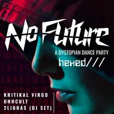 NO FUTURE: A Dystopian Dance Party -Hexed-