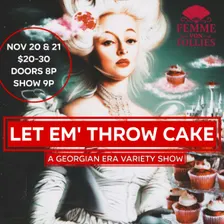 Femme Von Follies presents - Let 'Em Throw Cake!