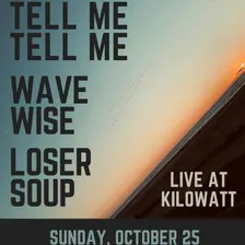 Tell Me Tell Me, Wave Wise and Loser Soup