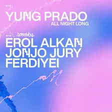 YUNG PRADO all night long / Somoslas: Erol Alkan · Jonjo Jury · Ferdiyei