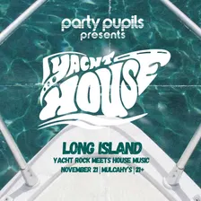 Party Pupils Presents: Yacht House @ Mulcahy's