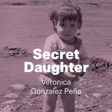 Book Launch: Veronica Gonzalez Peña’s *Secret Daughter*