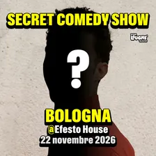 SECRET COMEDY SHOW @Efesto House - BOLOGNA