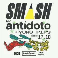 SMASH w/ ANTIDOTO & YUNG PIPS