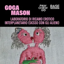 RICAMO EROTICO INTERPLANETARIO / con Goga Mason