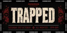 TRAPPED - HALLOWEEN ALL NIGHTER - 9-LATE