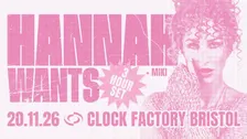 Hannah Wants [3 Hour Set] • Bristol