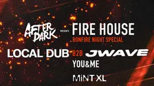 After Dark FIRE HOUSE 🔥 LOCAL DUB b2b JWAVE YOU&ME RESIDENTS