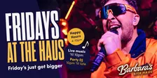 Fridays at the Haus!