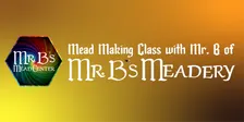 Mead Making Class with Mr. B of Mr. B's Meadery