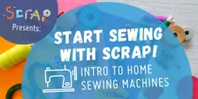 Start Sewing with SCRAP: Intro to Home Sewing Machines • Ages 16+
