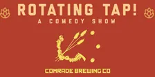 Rotating Tap Comedy @ Comrade Brewing