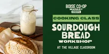 Cooking Class: Sourdough Breadmaking Workshop at the Village Classroom
