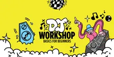 DJ Workshop | Session 2 -- from 2:30 p.m. to 4:30 p.m.