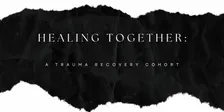 Healing Together: A Trauma Recovery Cohort
