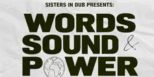 SISTERS IN DUB PRESENTS: WORDS, SOUND & POWER