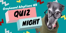 Greyhound Adoptions WA Quiz Night 2026