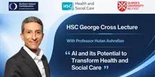 HSC George Cross Lecture - "AI and its Potential to Transform Health and Social Care"