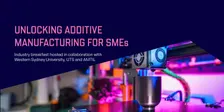 From Idea to Impact: Unlocking Additive Manufacturing for SMEs