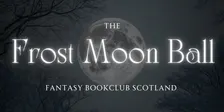 Fantasy Bookclub Scotland presents: The Frost Moon Ball