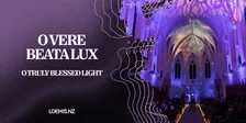 O Vere Beata Lux – O Truly Blessed Light