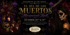 Halloween At The Baker ~ El Dia De Los Muertos Masquerade Ball (Day of the Dead)