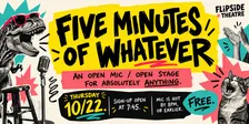 Five Minutes of Whatever — Open Mic / Open Stage