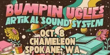 Bumpin Uglies & Artikal Sound System VIP Upgrade at Chameleon - Spokane, WA