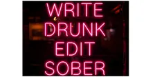 Write Drunk, Edit Sober!