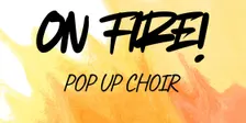 On Fire Pop-up Choir