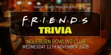 Friends Trivia 2026 - Ingleburn Bowling Club