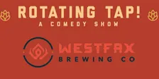 Rotating Tap Comedy @ Westfax Brewing Company