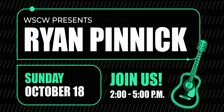 Ryan Pinnick Live at WSCW October 18