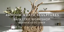RANDOM WEAVE SCULPTURES WORKSHOP – Mosman, Sydney