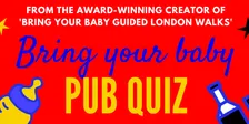 BRING YOUR BABY PUB QUIZ Parent Social @ The Three Crowns, STOKE NEWINGTON (N16)