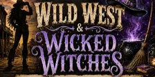 Wild West & Wicked Witches