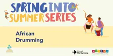 African Drumming - Spring into Summer Series 2026