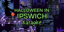 Halloween in Ipswich - Karaoke