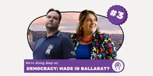 Deep Dive Ballarat #3 | Democracy: Made in Ballarat?