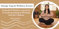 Embodied Wisdom: A Journey to Understanding & Working with the Chakras