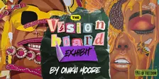 Opening Reception: The Vision Board Exhibit by Onikia Moore