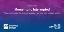 Public Lecture: QUT x UN Women Australia | Momentum, Interrupted